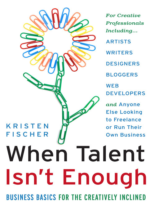 Title details for When Talent Isn't Enough: Business Basics for the Creatively Inclined by Kristen Fischer - Wait list